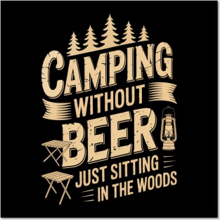 Camping Without Beer Is Just Sitting in The Woods Posters and Art